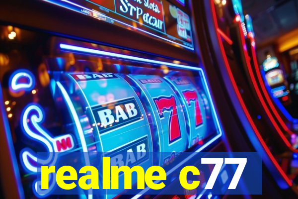 realme c77